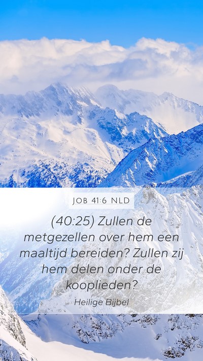 Job 41:6 NLD Mobile Phone Wallpaper - (40:25) Zullen de metgezellen over hem een - Mobile Bible Verse Wallpaper