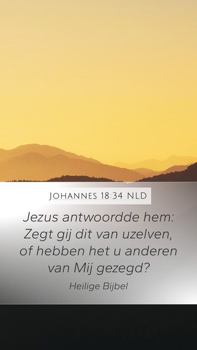 Johannes 18:34 NLD Mobile Phone Wallpaper - Jezus antwoordde hem: Zegt gij dit van uzelven, - Mobile Bible Verse Wallpaper