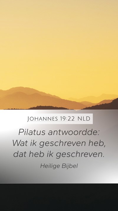 Johannes 19:22 NLD Mobile Phone Wallpaper - Pilatus antwoordde: Wat ik geschreven heb, dat - Mobile Bible Verse Wallpaper
