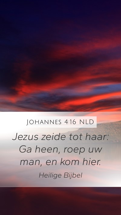 Johannes 4:16 NLD Mobile Phone Wallpaper - Jezus zeide tot haar: Ga heen, roep uw man, en - Mobile Bible Verse Wallpaper