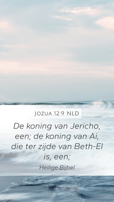 Jozua 12:9 NLD Mobile Phone Wallpaper - De koning van Jericho, een; de koning van Ai, die - Mobile Bible Verse Wallpaper