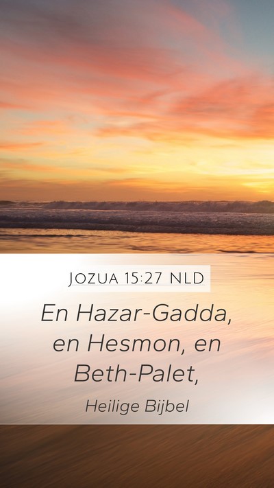Jozua 15:27 NLD Mobile Phone Wallpaper - En Hazar-Gadda, en Hesmon, en - Mobile Bible Verse Wallpaper