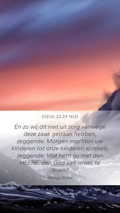 Jozua 22:24 NLD Mobile Phone Wallpaper - En zo wij dit niet uit zorg vanwege deze zaak - Mobile Bible Verse Wallpaper