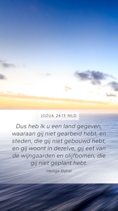 Jozua 24:13 NLD Mobile Phone Wallpaper - Dus heb Ik u een land gegeven, waaraan gij niet - Mobile Bible Verse Wallpaper