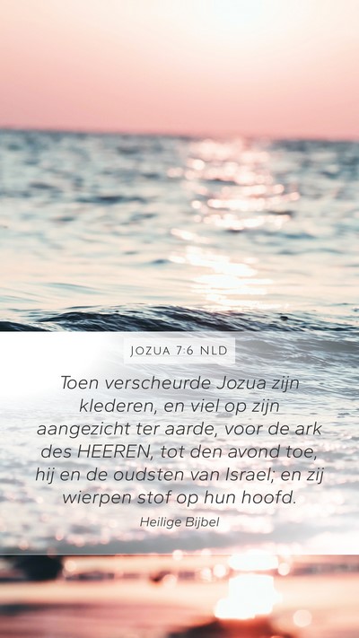 Jozua 7:6 NLD Mobile Phone Wallpaper - Toen verscheurde Jozua zijn klederen, en viel op - Mobile Bible Verse Wallpaper
