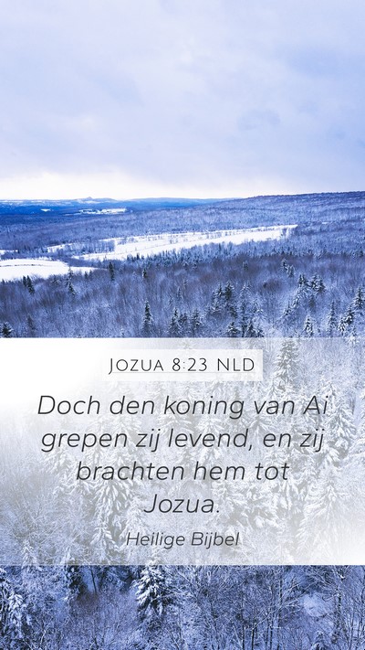 Jozua 8:23 NLD Mobile Phone Wallpaper - Doch den koning van Ai grepen zij levend, en zij - Mobile Bible Verse Wallpaper