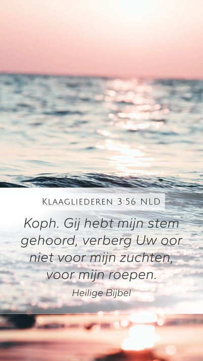 Klaagliederen 3:56 NLD Mobile Phone Wallpaper - Koph. Gij hebt mijn stem gehoord, verberg Uw oor - Mobile Bible Verse Wallpaper