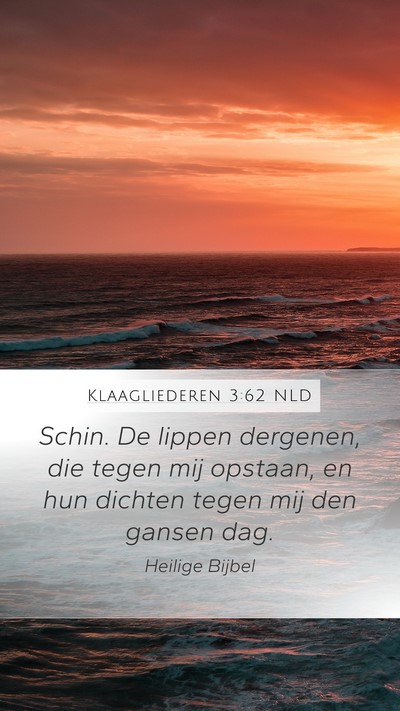 Klaagliederen 3:62 NLD Mobile Phone Wallpaper - Schin. De lippen dergenen, die tegen mij opstaan, - Mobile Bible Verse Wallpaper