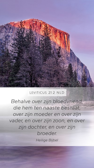 Leviticus 21:2 NLD Mobile Phone Wallpaper - Behalve over zijn bloedvriend, die hem ten naaste - Mobile Bible Verse Wallpaper