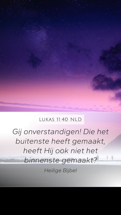 Lukas 11:40 NLD Mobile Phone Wallpaper - Gij onverstandigen! Die het buitenste heeft - Mobile Bible Verse Wallpaper