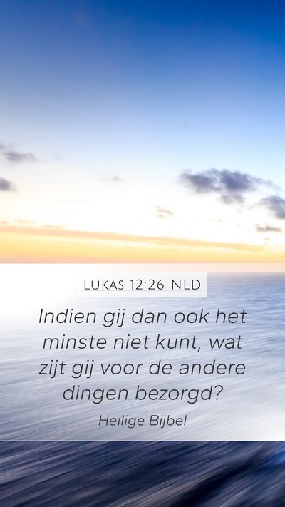 Lukas 12:26 NLD Mobile Phone Wallpaper - Indien gij dan ook het minste niet kunt, wat zijt - Mobile Bible Verse Wallpaper