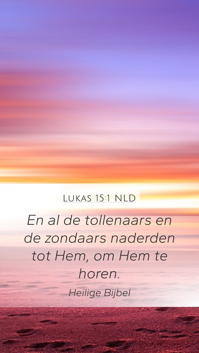 Lukas 15:1 NLD Mobile Phone Wallpaper - En al de tollenaars en de zondaars naderden tot - Mobile Bible Verse Wallpaper