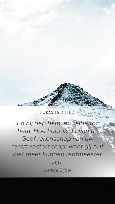 Lukas 16:2 NLD Mobile Phone Wallpaper - En hij riep hem, en zeide tot hem: Hoe hoor ik - Mobile Bible Verse Wallpaper