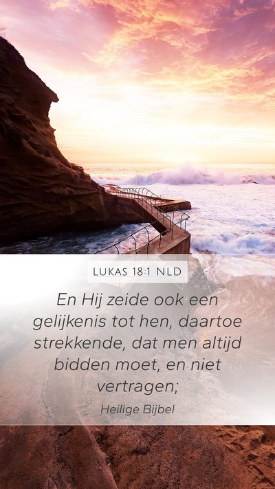 Lukas 18:1 NLD Mobile Phone Wallpaper - En Hij zeide ook een gelijkenis tot hen, daartoe - Mobile Bible Verse Wallpaper