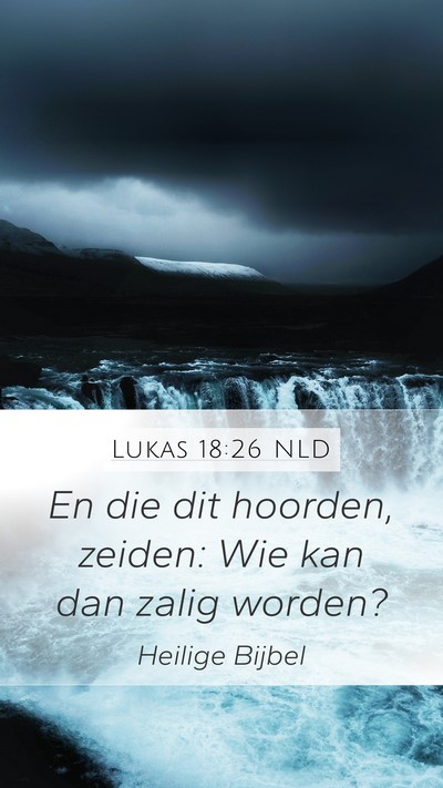 Lukas 18:26 NLD Mobile Phone Wallpaper - En die dit hoorden, zeiden: Wie kan dan zalig - Mobile Bible Verse Wallpaper