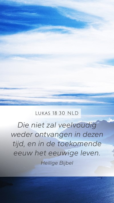 Lukas 18:30 NLD Mobile Phone Wallpaper - Die niet zal veelvoudig weder ontvangen in dezen - Mobile Bible Verse Wallpaper