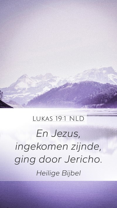 Lukas 19:1 NLD Mobile Phone Wallpaper - En Jezus, ingekomen zijnde, ging door - Mobile Bible Verse Wallpaper