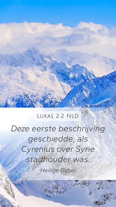 Lukas 2:2 NLD Mobile Phone Wallpaper - Deze eerste beschrijving geschiedde, als Cyrenius - Mobile Bible Verse Wallpaper