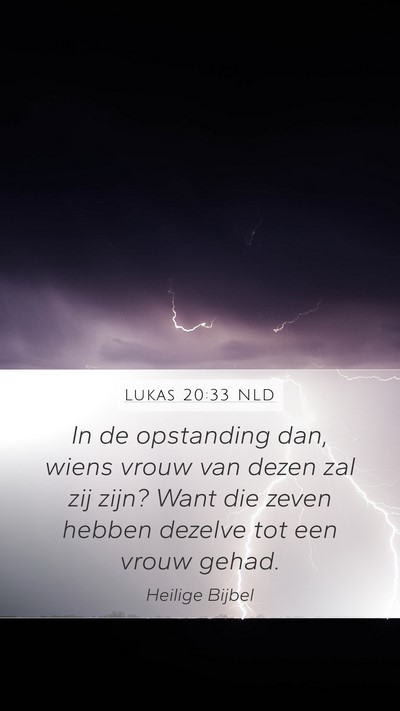 Lukas 20:33 NLD Mobile Phone Wallpaper - In de opstanding dan, wiens vrouw van dezen zal - Mobile Bible Verse Wallpaper