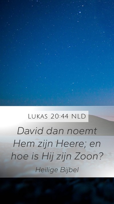 Lukas 20:44 NLD Mobile Phone Wallpaper - David dan noemt Hem zijn Heere; en hoe is Hij - Mobile Bible Verse Wallpaper