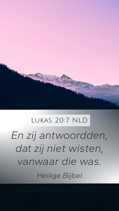 Lukas 20:7 NLD Mobile Phone Wallpaper - En zij antwoordden, dat zij niet wisten, vanwaar - Mobile Bible Verse Wallpaper