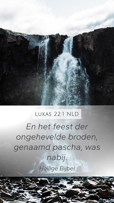 Lukas 22:1 NLD Mobile Phone Wallpaper - En het feest der ongehevelde broden, genaamd - Mobile Bible Verse Wallpaper