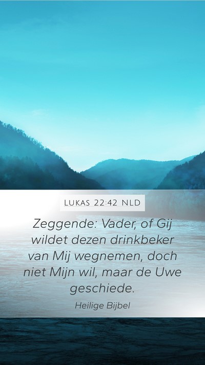 Lukas 22:42 NLD Mobile Phone Wallpaper - Zeggende: Vader, of Gij wildet dezen drinkbeker - Mobile Bible Verse Wallpaper