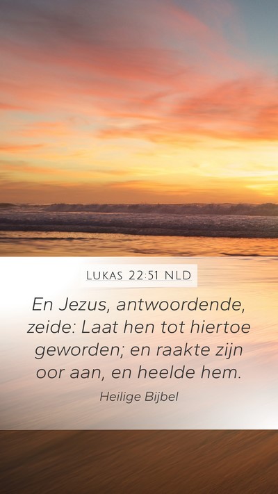 Lukas 22:51 NLD Mobile Phone Wallpaper - En Jezus, antwoordende, zeide: Laat hen tot - Mobile Bible Verse Wallpaper