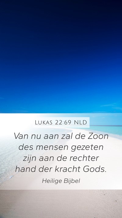 Lukas 22:69 NLD Mobile Phone Wallpaper - Van nu aan zal de Zoon des mensen gezeten zijn - Mobile Bible Verse Wallpaper