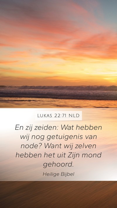 Lukas 22:71 NLD Mobile Phone Wallpaper - En zij zeiden: Wat hebben wij nog getuigenis van - Mobile Bible Verse Wallpaper