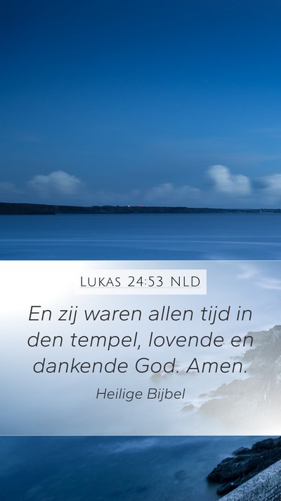Lukas 24:53 NLD Mobile Phone Wallpaper - En zij waren allen tijd in den tempel, lovende en - Mobile Bible Verse Wallpaper