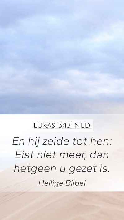 Lukas 3:13 NLD Mobile Phone Wallpaper - En hij zeide tot hen: Eist niet meer, dan hetgeen - Mobile Bible Verse Wallpaper