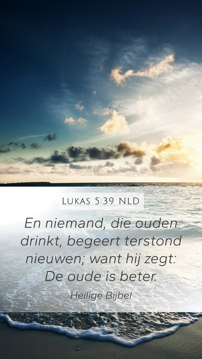 Lukas 5:39 NLD Mobile Phone Wallpaper - En niemand, die ouden drinkt, begeert terstond - Mobile Bible Verse Wallpaper