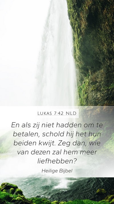 Lukas 7:42 NLD Mobile Phone Wallpaper - En als zij niet hadden om te betalen, schold hij - Mobile Bible Verse Wallpaper