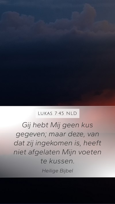 Lukas 7:45 NLD Mobile Phone Wallpaper - Gij hebt Mij geen kus gegeven; maar deze, van dat - Mobile Bible Verse Wallpaper