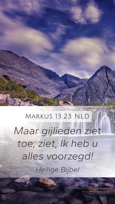 Markus 13:23 NLD Mobile Phone Wallpaper - Maar gijlieden ziet toe; ziet, Ik heb u alles - Mobile Bible Verse Wallpaper