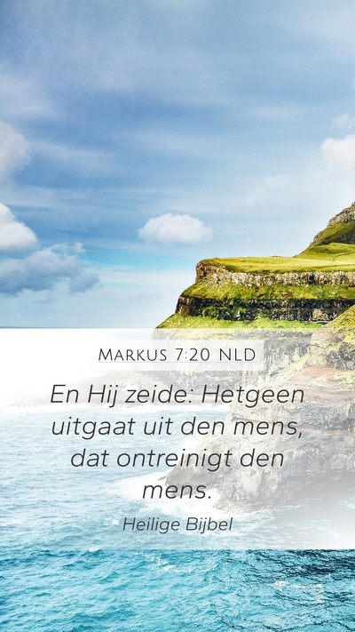 Markus 7:20 NLD Mobile Phone Wallpaper - En Hij zeide: Hetgeen uitgaat uit den mens, dat - Mobile Bible Verse Wallpaper