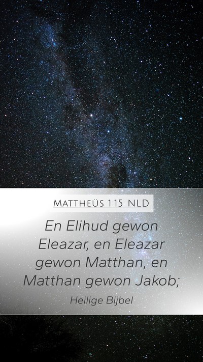 Mattheüs 1:15 NLD Mobile Phone Wallpaper - En Elihud gewon Eleazar, en Eleazar gewon - Mobile Bible Verse Wallpaper