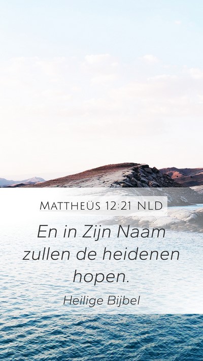 Mattheüs 12:21 NLD Mobile Phone Wallpaper - En in Zijn Naam zullen de heidenen - Mobile Bible Verse Wallpaper