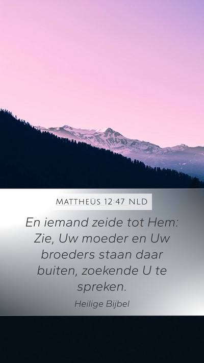 Mattheüs 12:47 NLD Mobile Phone Wallpaper - En iemand zeide tot Hem: Zie, Uw moeder en Uw - Mobile Bible Verse Wallpaper