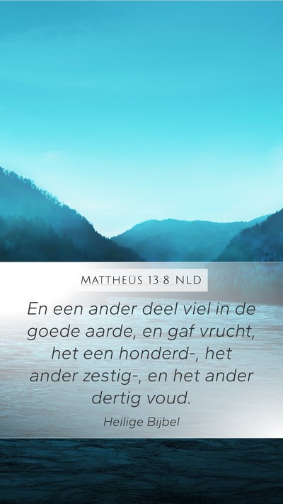 Mattheüs 13:8 NLD Mobile Phone Wallpaper - En een ander deel viel in de goede aarde, en gaf - Mobile Bible Verse Wallpaper