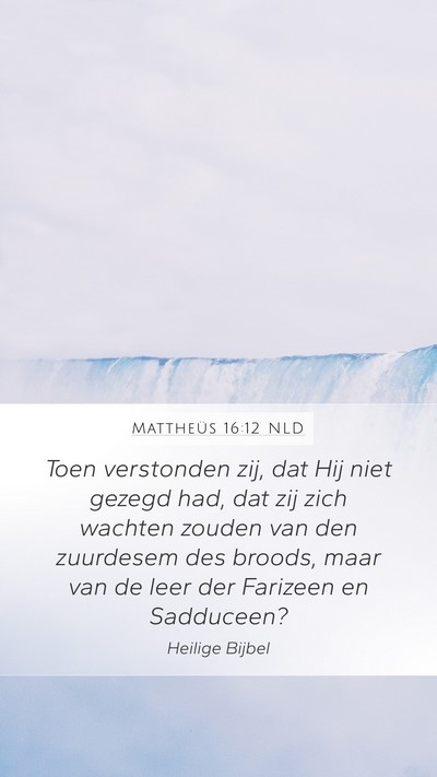 Mattheüs 16:12 NLD Mobile Phone Wallpaper - Toen verstonden zij, dat Hij niet gezegd had, dat - Mobile Bible Verse Wallpaper