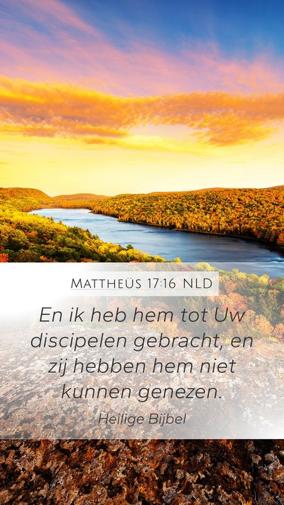 Mattheüs 17:16 NLD Mobile Phone Wallpaper - En ik heb hem tot Uw discipelen gebracht, en zij - Mobile Bible Verse Wallpaper