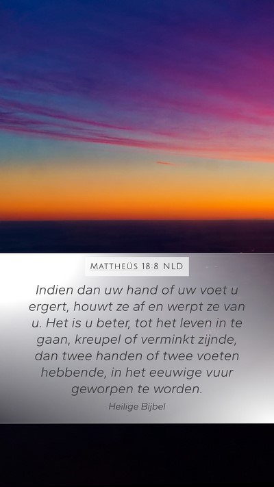 Mattheüs 18:8 NLD Mobile Phone Wallpaper - Indien dan uw hand of uw voet u ergert, houwt ze - Mobile Bible Verse Wallpaper