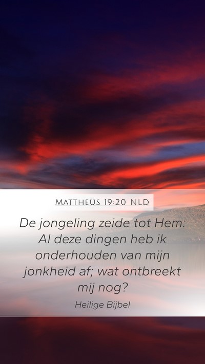 Mattheüs 19:20 NLD Mobile Phone Wallpaper - De jongeling zeide tot Hem: Al deze dingen heb ik - Mobile Bible Verse Wallpaper