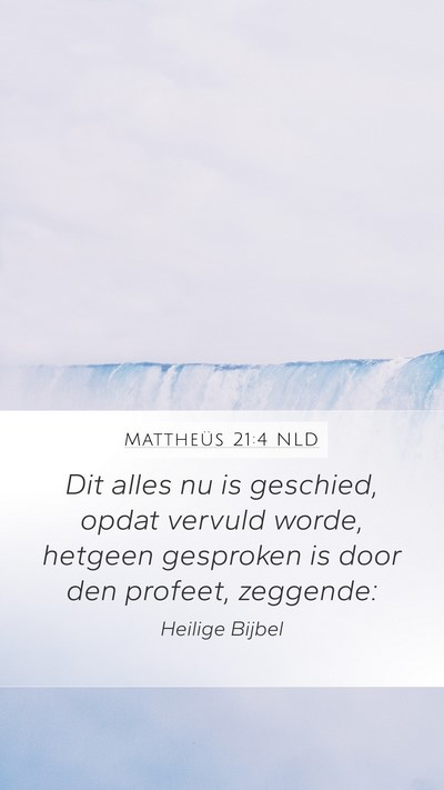Mattheüs 21:4 NLD Mobile Phone Wallpaper - Dit alles nu is geschied, opdat vervuld worde, - Mobile Bible Verse Wallpaper