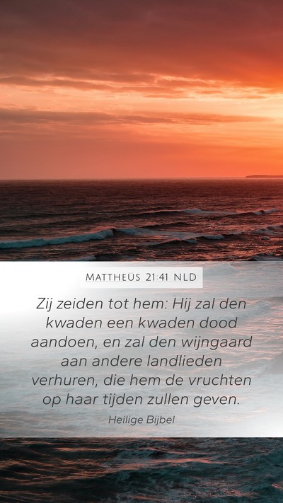 Mattheüs 21:41 NLD Mobile Phone Wallpaper - Zij zeiden tot hem: Hij zal den kwaden een kwaden - Mobile Bible Verse Wallpaper