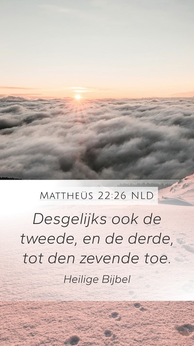 Mattheüs 22:26 NLD Mobile Phone Wallpaper - Desgelijks ook de tweede, en de derde, tot den - Mobile Bible Verse Wallpaper