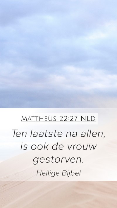 Mattheüs 22:27 NLD Mobile Phone Wallpaper - Ten laatste na allen, is ook de vrouw - Mobile Bible Verse Wallpaper