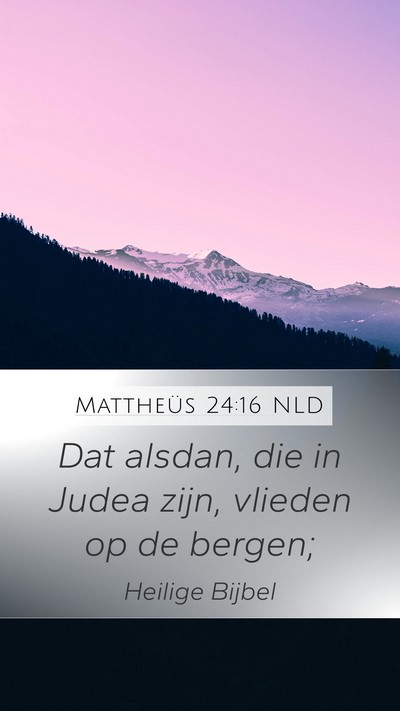 Mattheüs 24:16 NLD Mobile Phone Wallpaper - Dat alsdan, die in Judea zijn, vlieden op de - Mobile Bible Verse Wallpaper